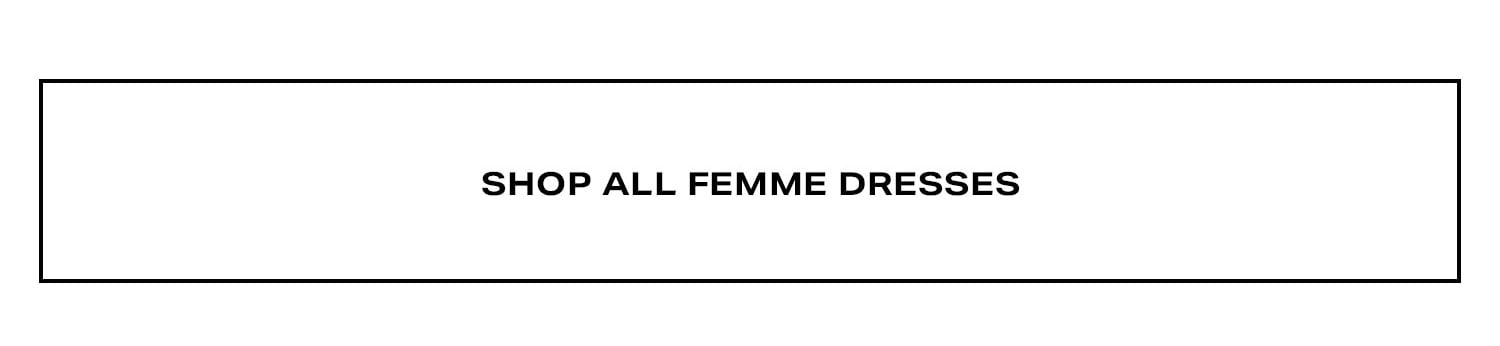 Shop All Femme Dresses.