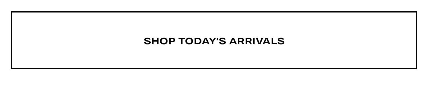 Shop Today's Arrivals.