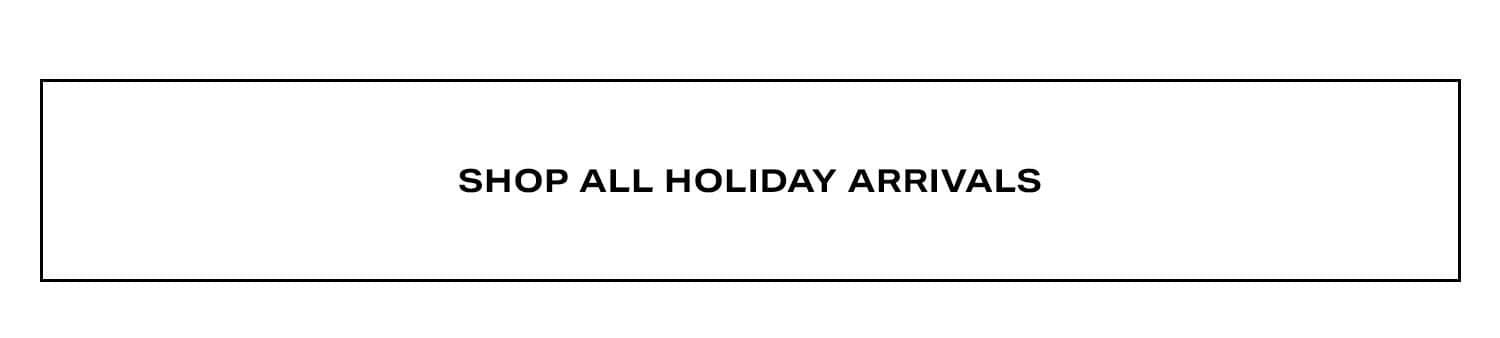 Shop All Holiday Arrivals.