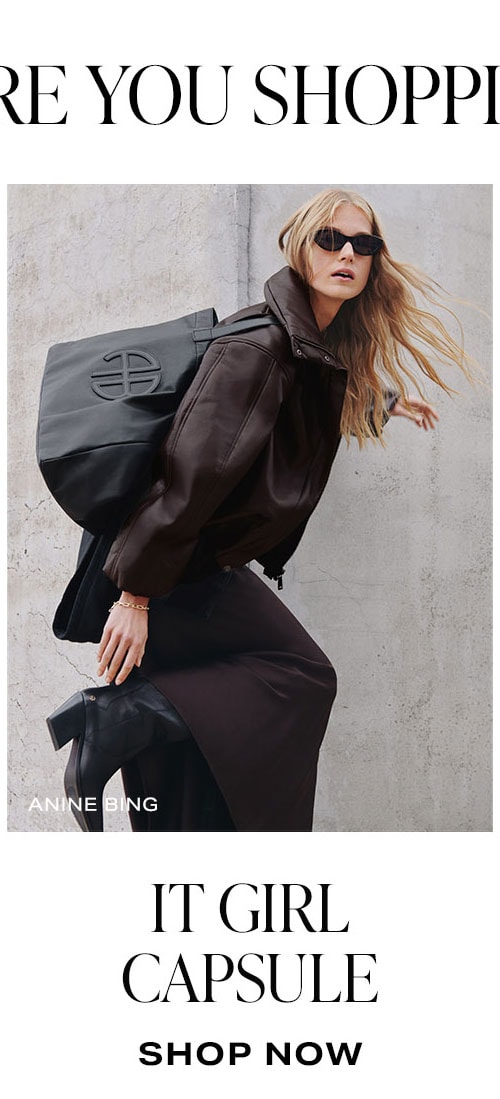What Are You Shopping For? It Girl Capsule. Shop Now.