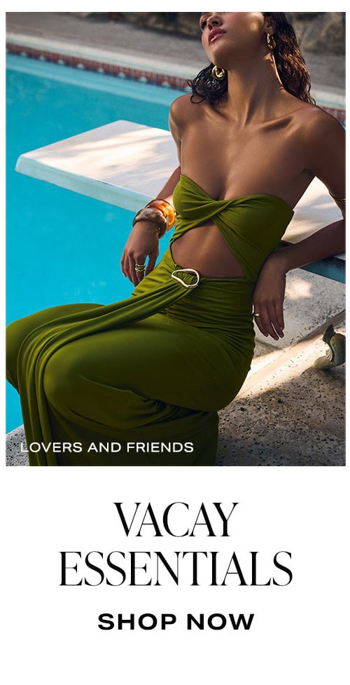 What Are You Shopping For? Vacay Essentials. Shop Now.