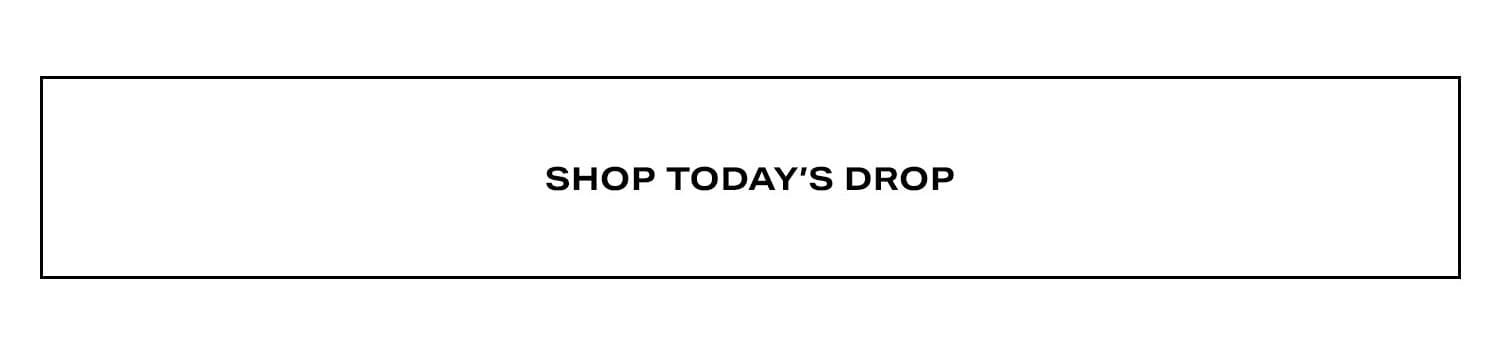 Shop Today's Drop.