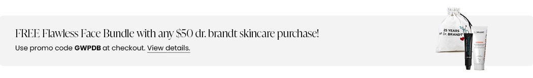 FREE Flawless Face Bundle with any $50 dr. brandt skincare purchase! Use promo code GWPDB at checkout.