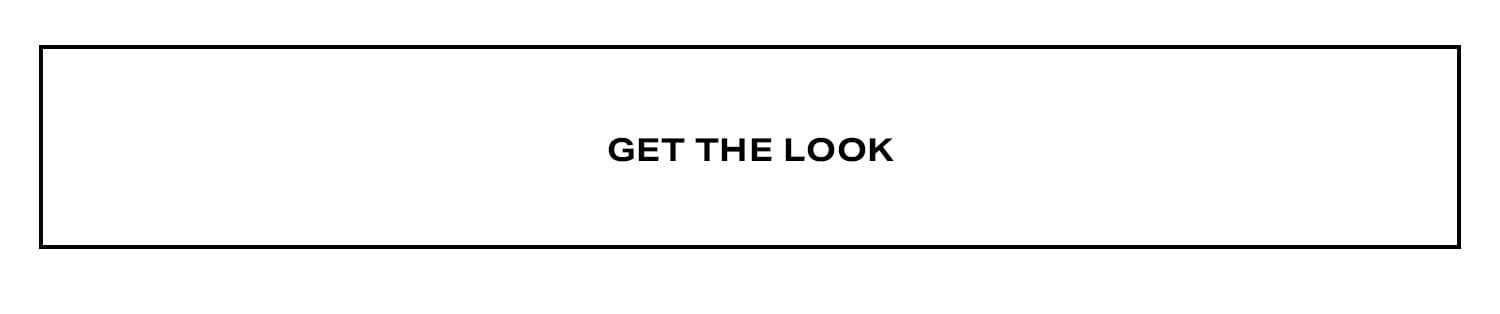Get The Look. Shop Now