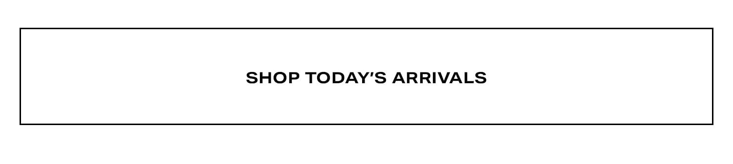 Shop Today's Arrivals.