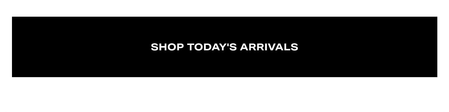 Shop Today's Arrivals. 