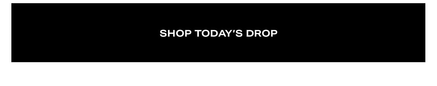 Shop Today's Drop.