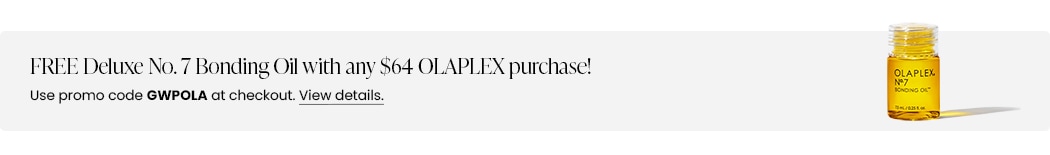 FREE Deluxe No. 7 Bonding Oil with any $64 OLAPLEX purchase! Use promo code GWPOLA at checkout.