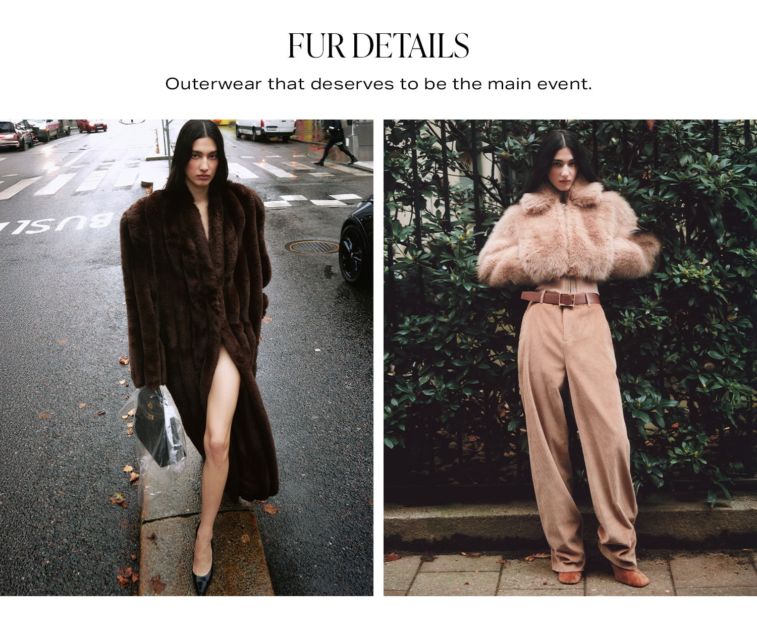 Fur Details. Outerwear that deserves to be the main event.