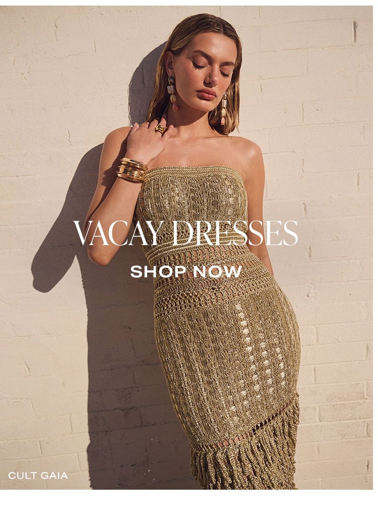 More To Love. Vacay Dresses. Shop Now.