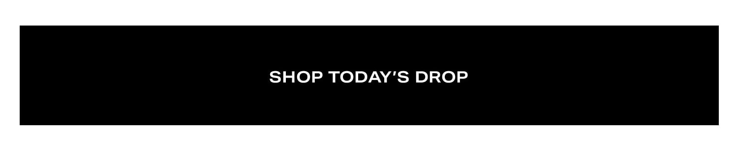 Shop Today's Drop.