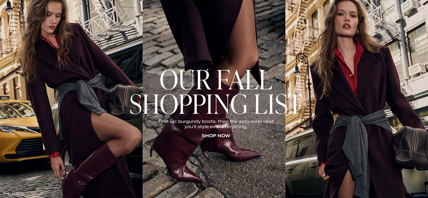Our Fall Shopping List. First up: burgundy boots, then the easy wool coat you\u2019ll style over everything. Shop Now.