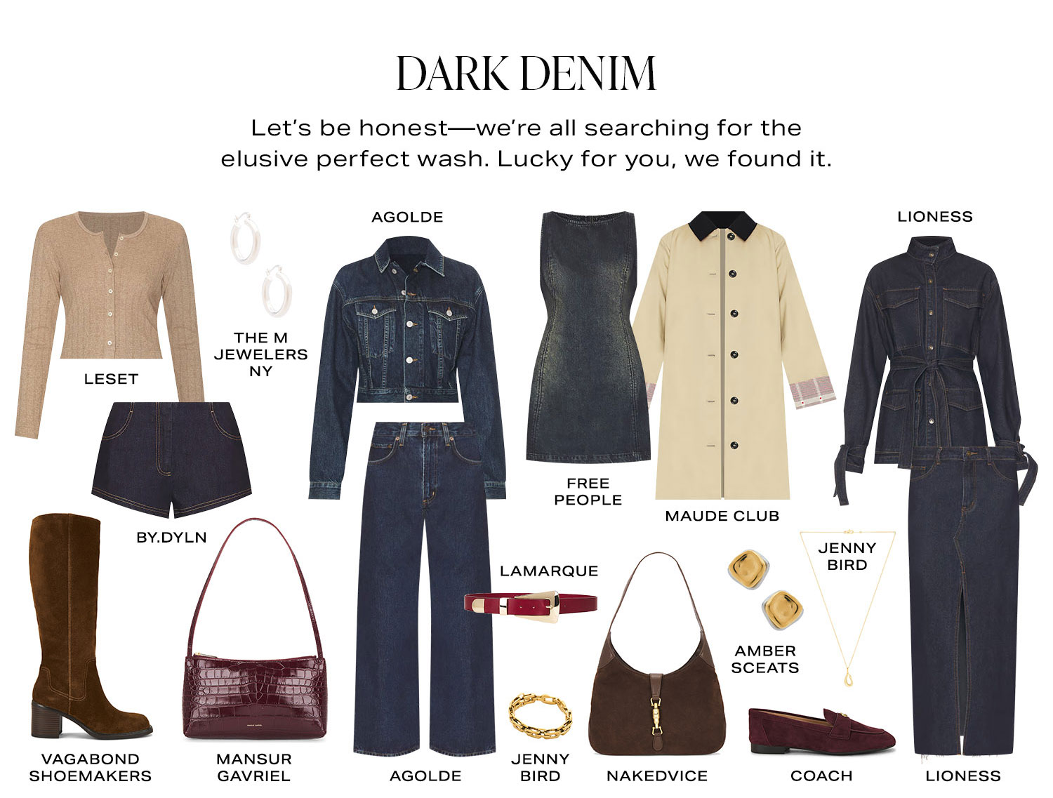 Dark Denim. Let's be honest-we're all searching for the elusive perfect wash. Lucky for you, we found it. Product Assortment.
