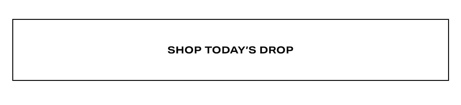 Shop Today's Drop.