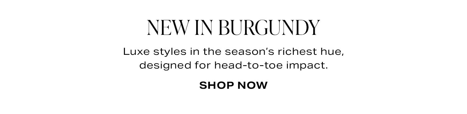 New In Burgundy. Shop Now
