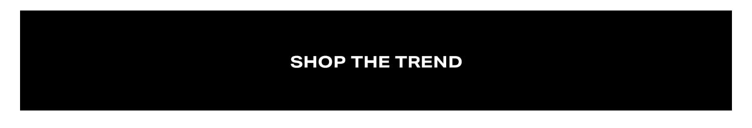 Shop The Trend.