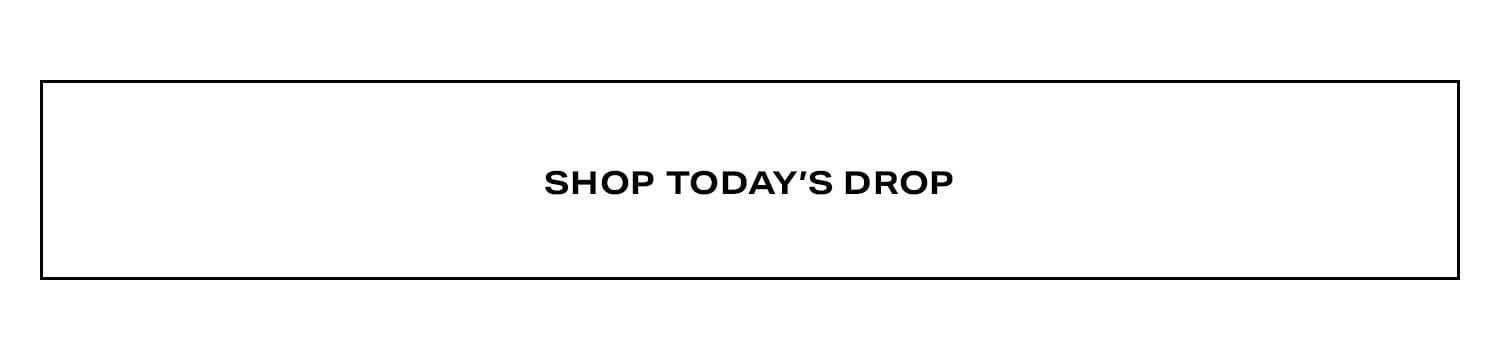 Shop Today's Drop.