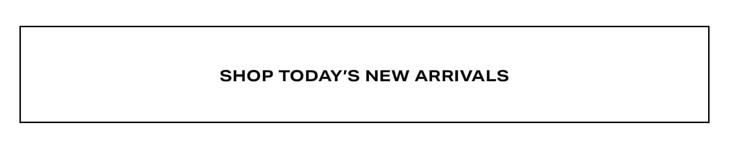 Shop Today's New Arrivals.