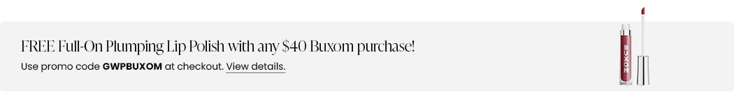 FREE Full-On Plumping Lip Polish with any $40 Buxom purchase! Use promo code GWPBUXOM at checkout.