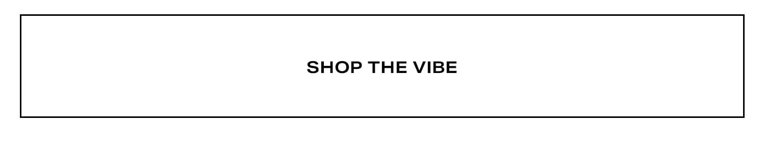 Shop The Vibe.