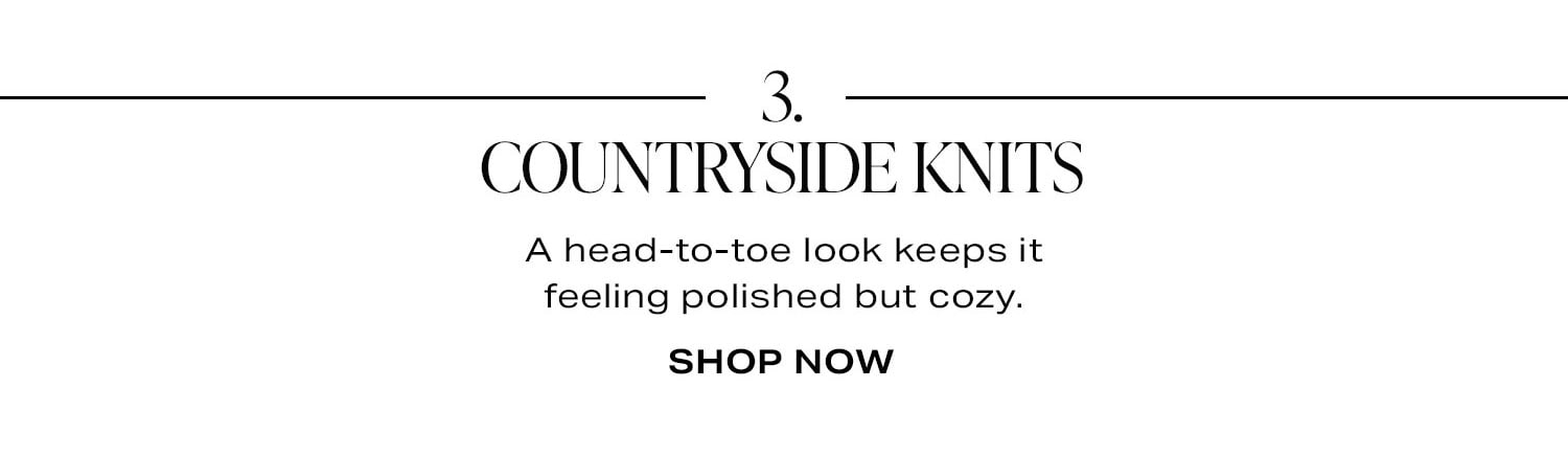 3. Countryside Knits. A head-to-toe look keeps it feeling polished but cozy. Shop Now.