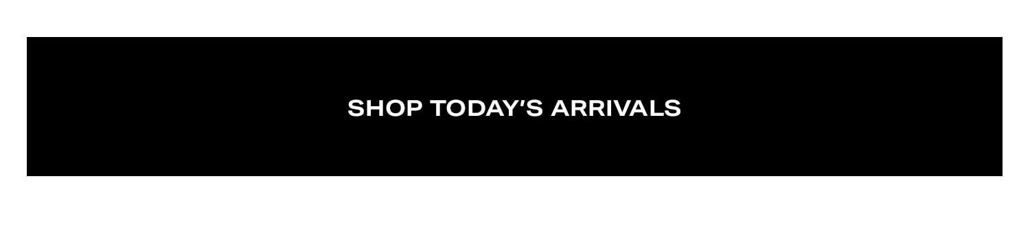 Shop Today's Arrivals.