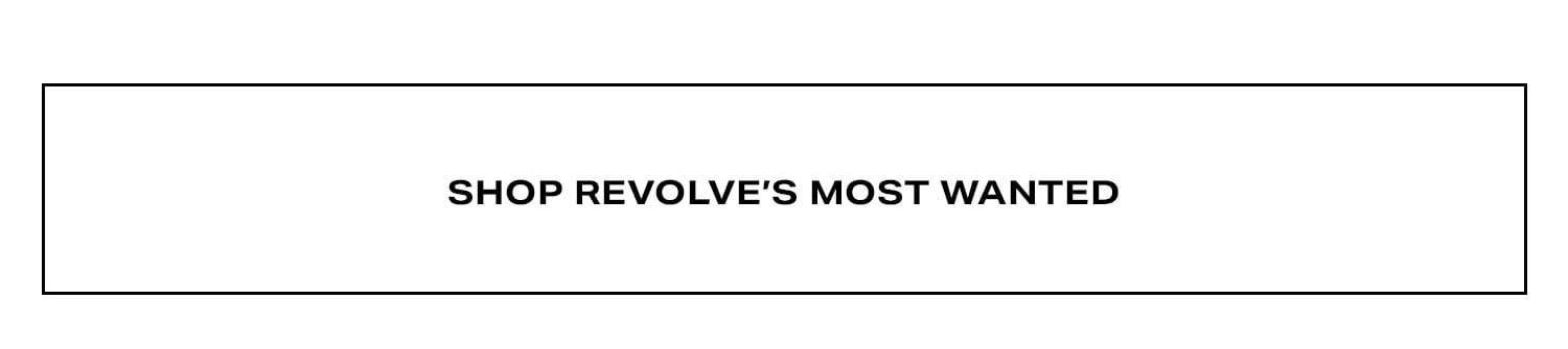 Shop Revolve's Most Wanted.