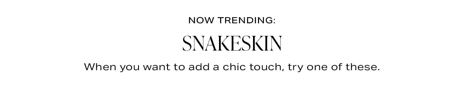 Now Trending. Snakeskin. 