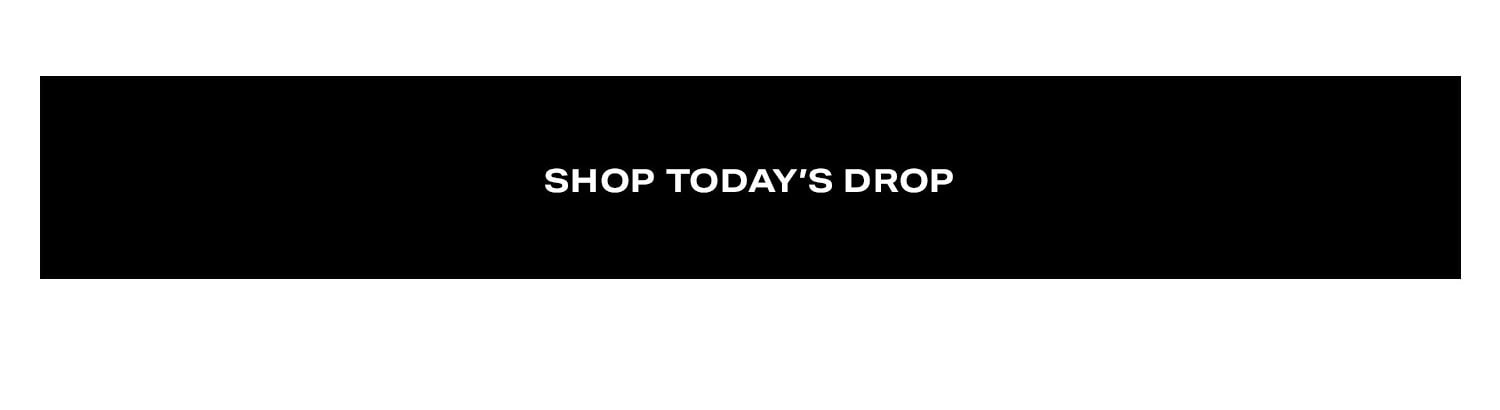 Shop Today's Drop.