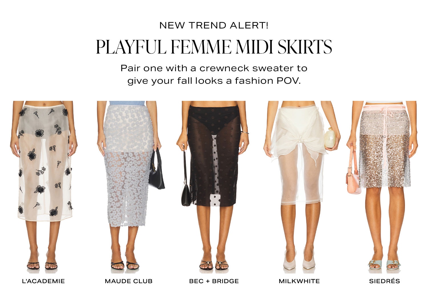 New Trend Alert! Playful Femme Midi Skirts. Pair one with a crewneck sweater to give your fall looks a fashion POV. Row of Product.
