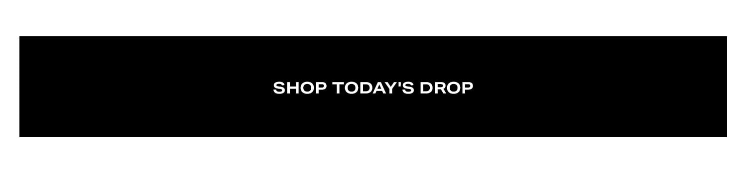 Shop Today's Drop.