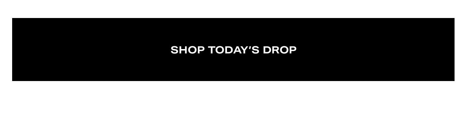 Shop Today's Drop. 