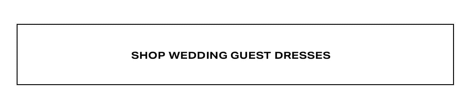 Shop Wedding Guest Dresses.
