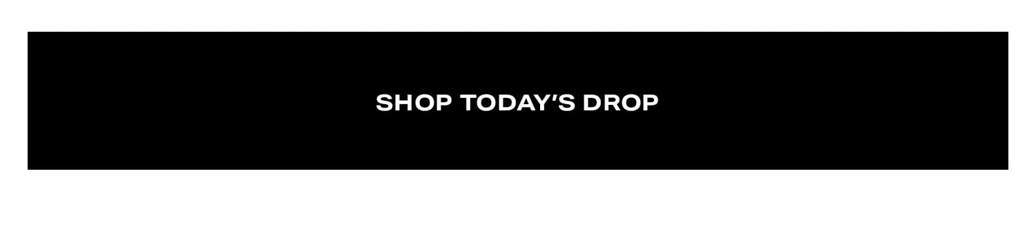 Shop Today's Drop.
