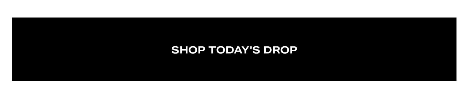 Shop Today's Drop.