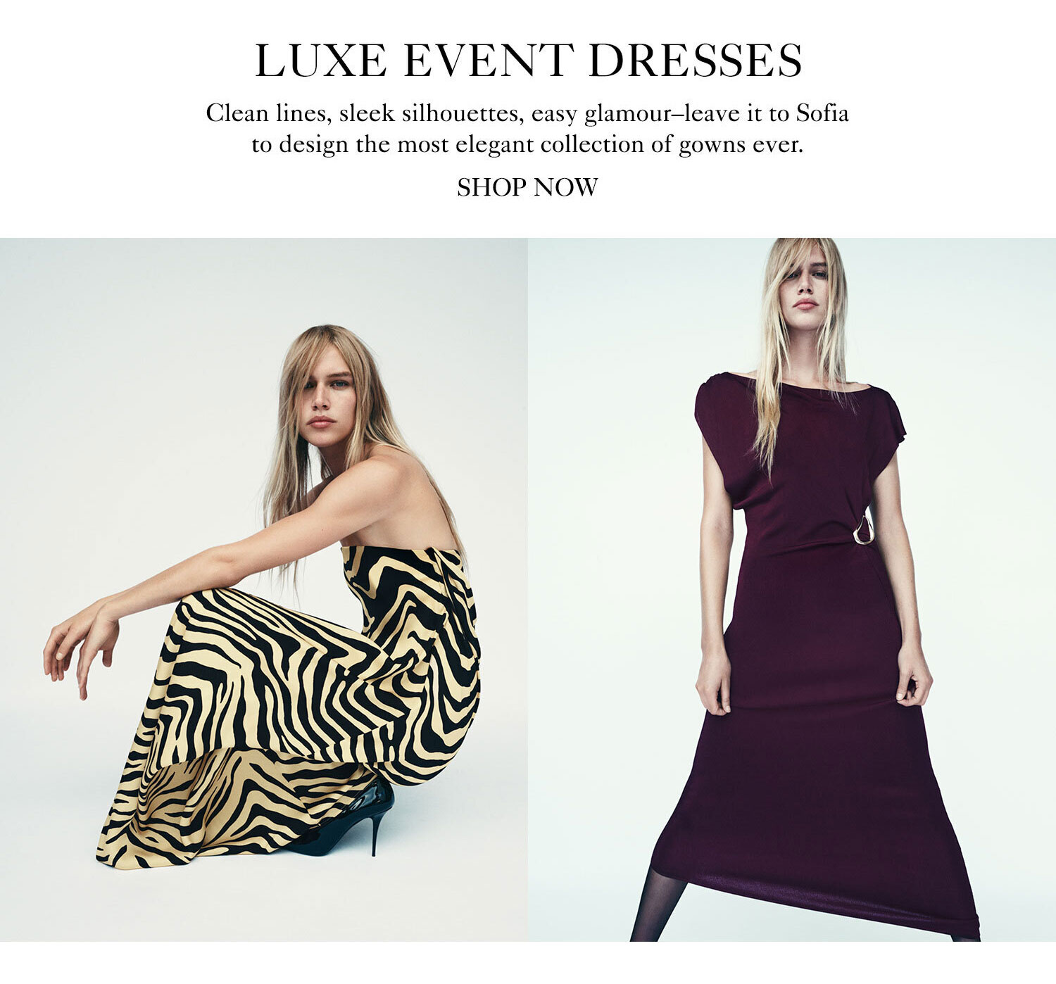Luxe Event Dresses. Clean lines, sleek silhouettes, easy glamour-leave it to Sofia to design the most elegant collection of gowns ever. Shop Now.