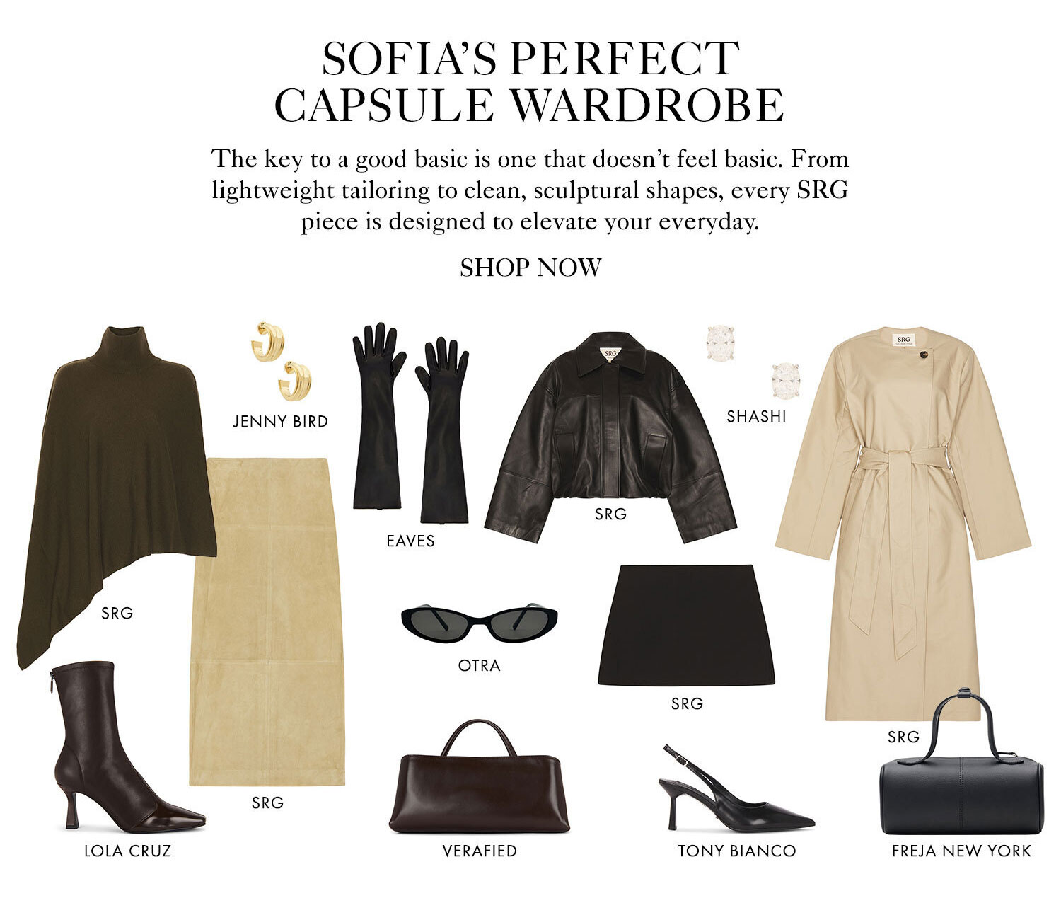 Sofia's Perfect Capsule Wardrobe. The key to a good basic is one that doesn't feel basic. From lightweight tailoring to clean, sculptural shapes, every SRG piece is designed to elevate your everyday. Product Assortment. Shop Now.