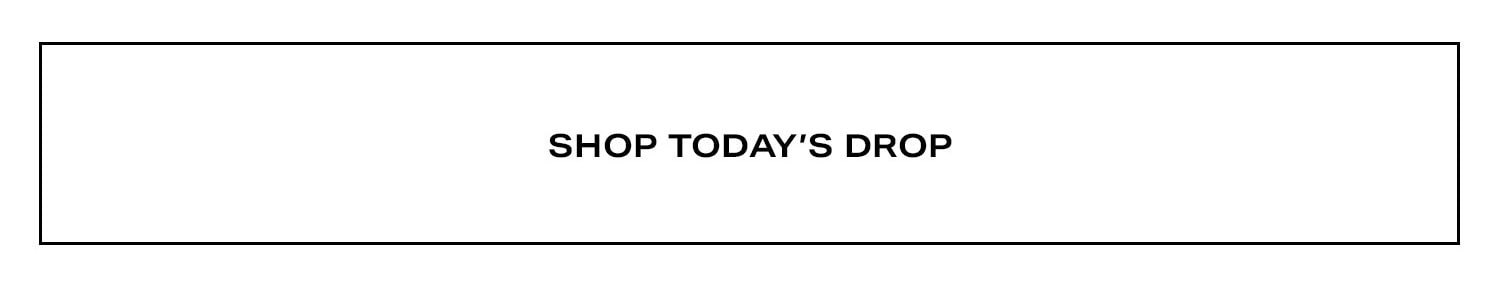 Shop Today's Drop.