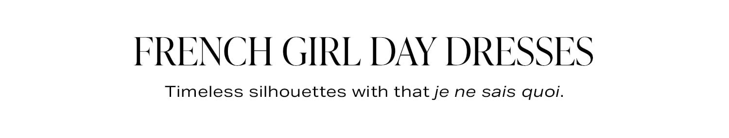 French Girl Day Dresses. Timeless silhouettes with that je ne sais quoi.