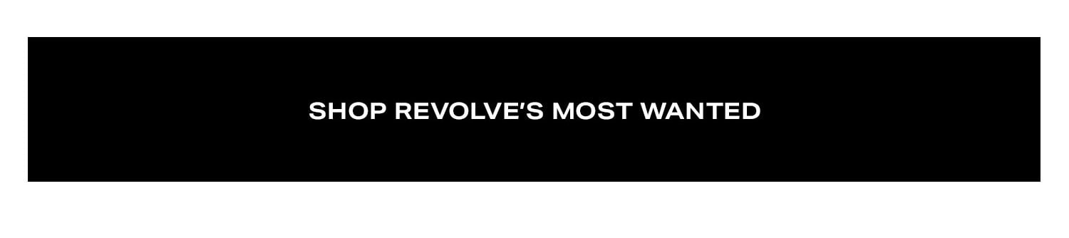 Shop REVOLVE's Most Wanted.