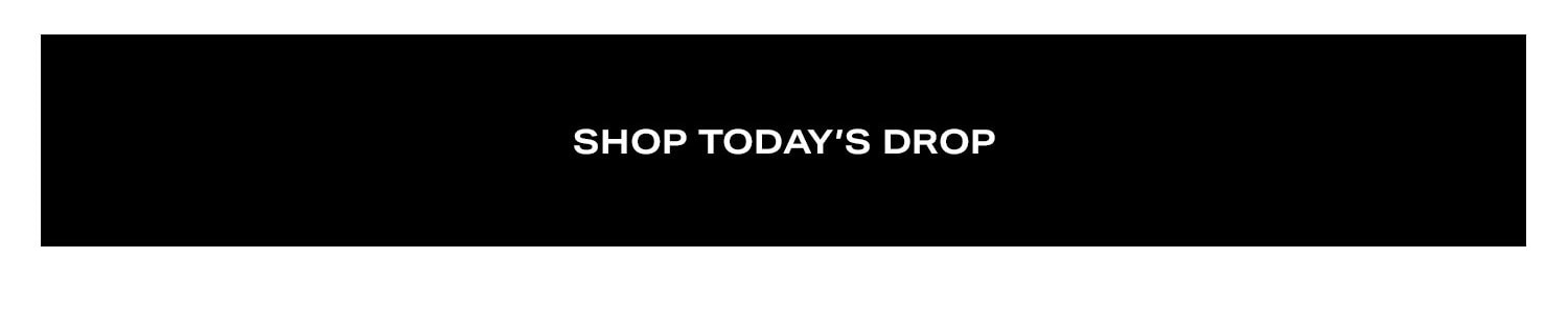 Shop Today's Drop.