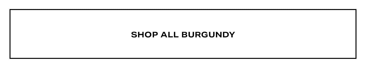 Shop all Burgundy.