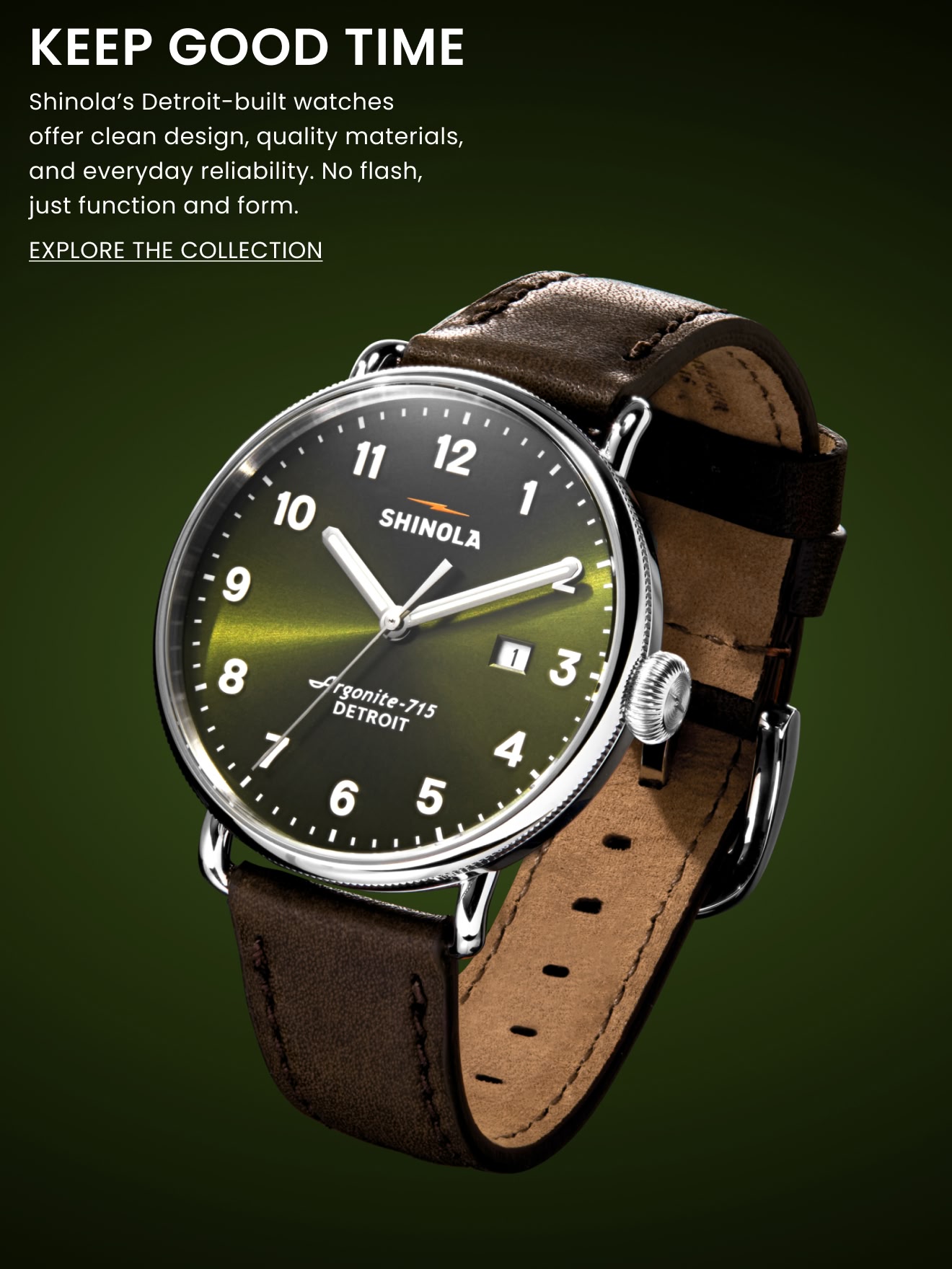 KEEP GOOD TIME. Shinola\u2019s Detroit-built watches offer clean design, quality materials, and everyday reliability. Shop Now.