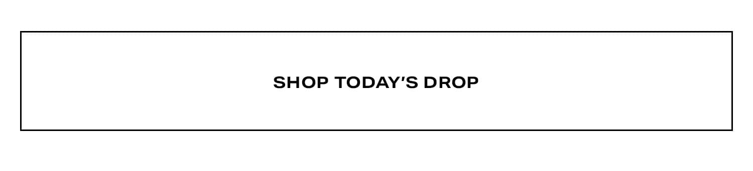 Shop Today's Drop.