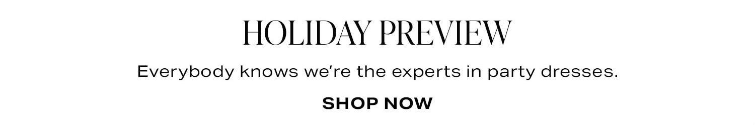 Holiday Preview. Shop Now