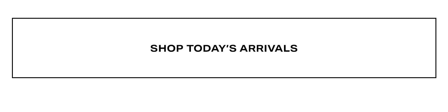Shop Today's Arrivals. 