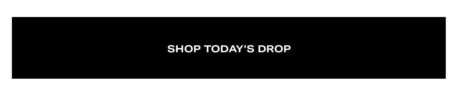 Shop Today's Drop.