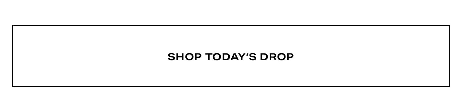 Shop Today's Drop.