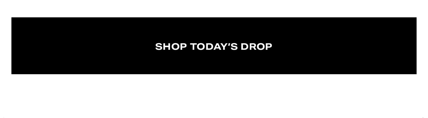 Shop Today's Drop. 