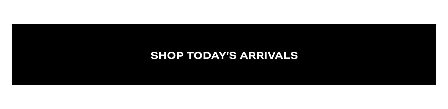 Shop Today's Arrivals.